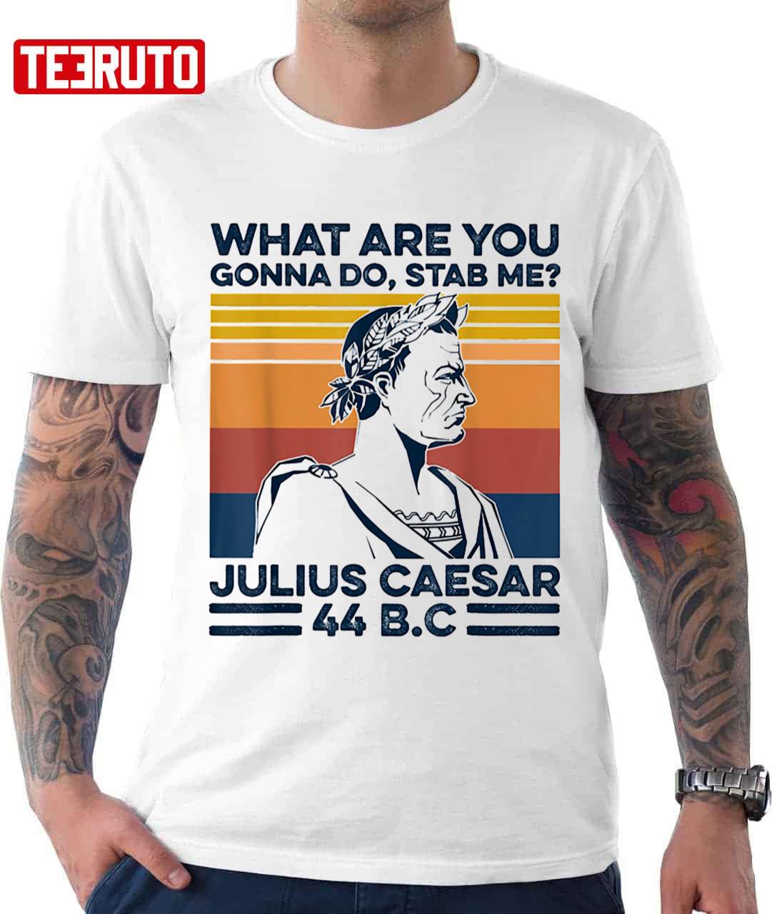 What Are You Gonna Do Stab Me Julius Caesar Bc Vintage Retro Unisex