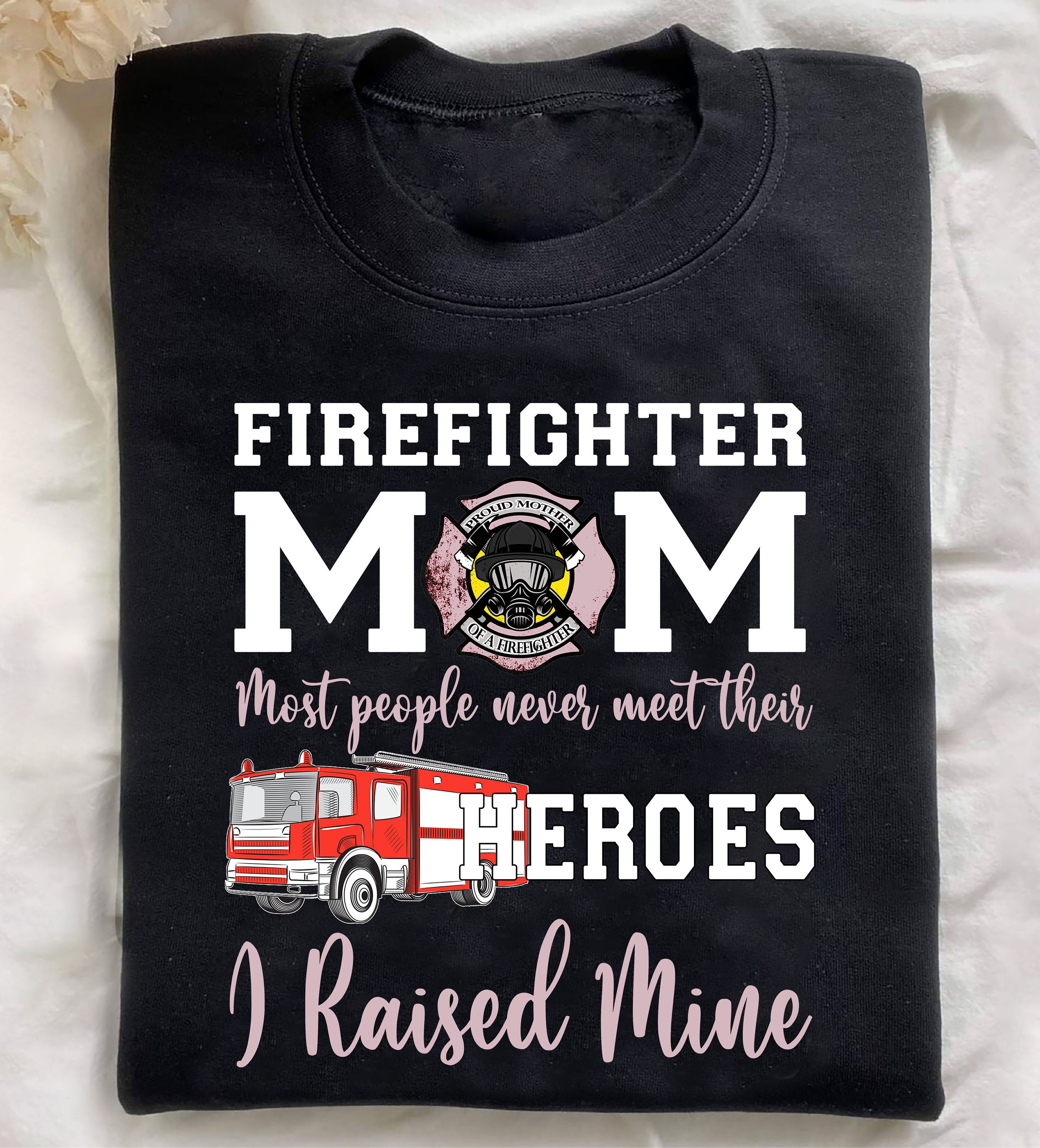 Firefighter Mom Most People Never Meet Their Heroes I Raised Mine