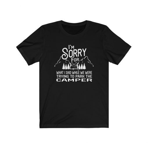 I’m Sorry For What I Said When Park The Camper Quote Unisex T-Shirt, Sweatshirt, Hoodie