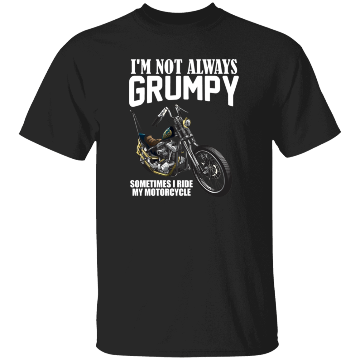 I'm Not Always Grumpy, Sometimes I Ride My Motorcycle Unisex T-Shirt, Sweatshirt, Hoodie