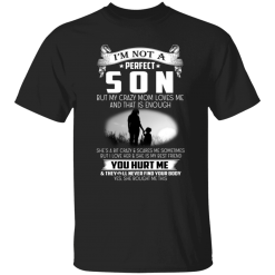 I’m Not A Perfect Son But My Crazy Mom Loves Me Unisex T-Shirt, Sweatshirt, Hoodie
