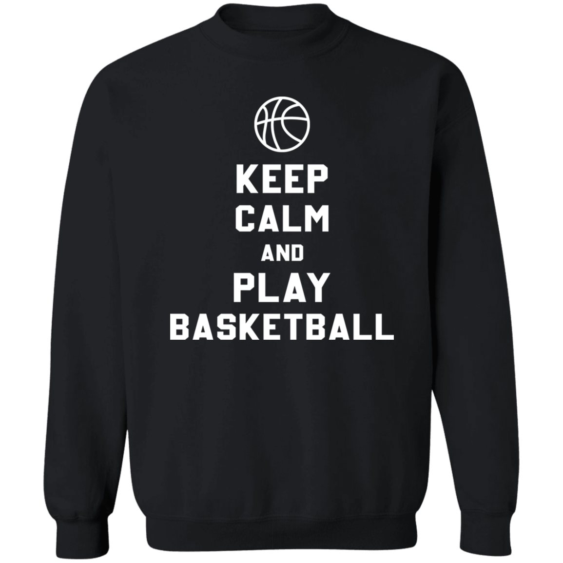 Keep Calm And Play Basketball, Funny Unisex T-Shirt, Sweatshirt, Hoodie
