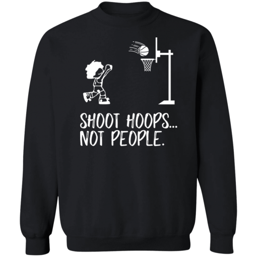 Shoot Hoops Not People, Basketball Lover Unisex T-Shirt, Sweatshirt, Hoodie