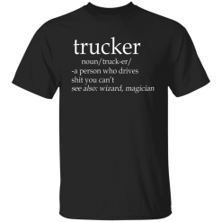 Truck Driver Definition Unisex T-Shirt, Sweatshirt, Hoodie