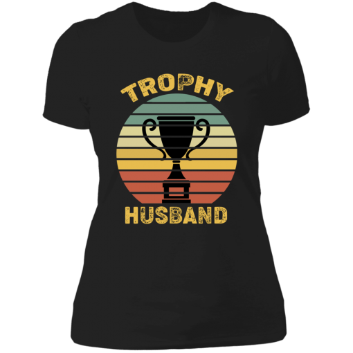 Trophy Husband Anniversary Gift Unisex T-Shirt, Sweatshirt, Hoodie