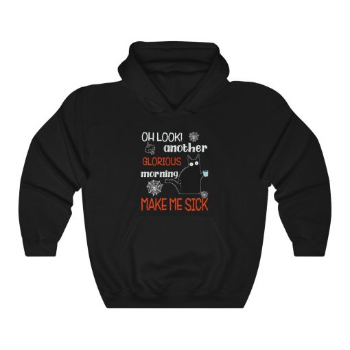 Oh look! Another Glorious Morning Makes Me Sick Unisex T-Shirt, Sweatshirt, Hoodie