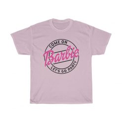Come On Barbie Let’s Go Party Unisex T-Shirt, Sweatshirt, Hoodie