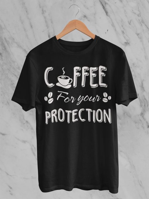 I Drink Coffee For Your Protection Funny Quote Unisex T-Shirt, Sweatshirt, Hoodie