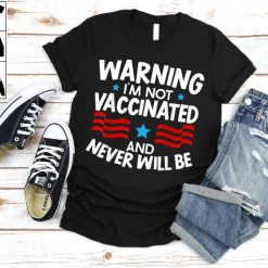 I’m Not Vaccinated And Never Will Be Anti Vaccine Unisex T-Shirt