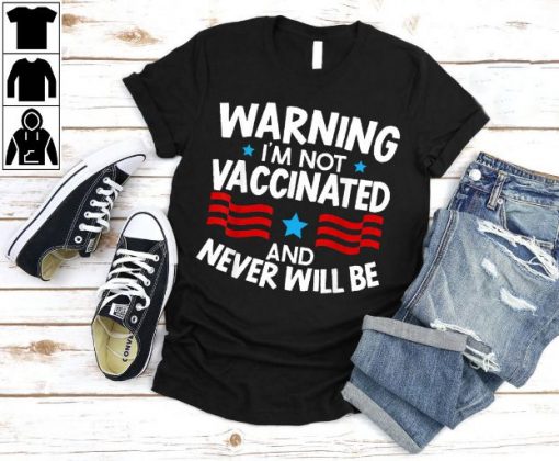 I’m Not Vaccinated And Never Will Be Anti Vaccine Unisex T-Shirt