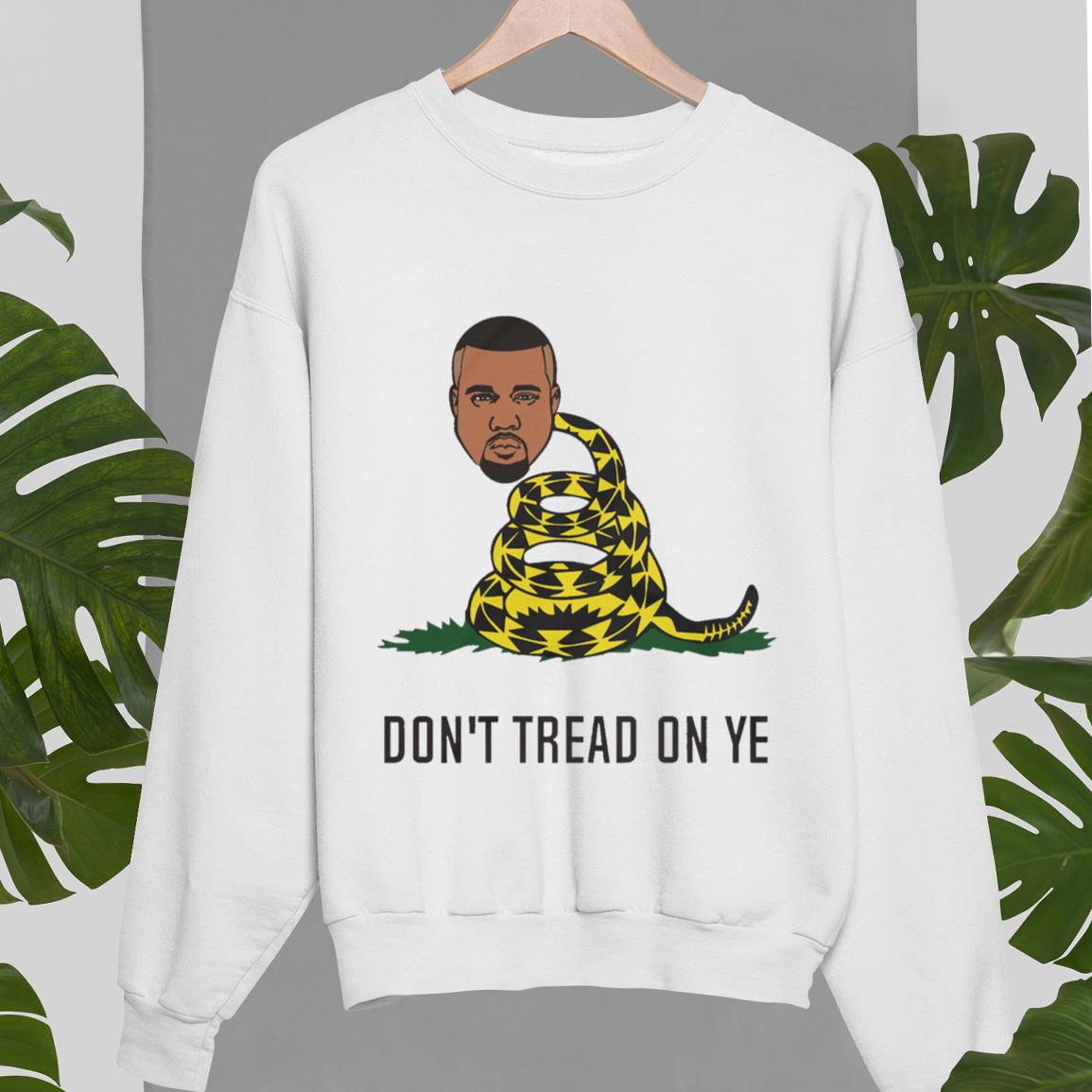 Don’t Tread On Ye Yeezy Kanye West Sweatshirt