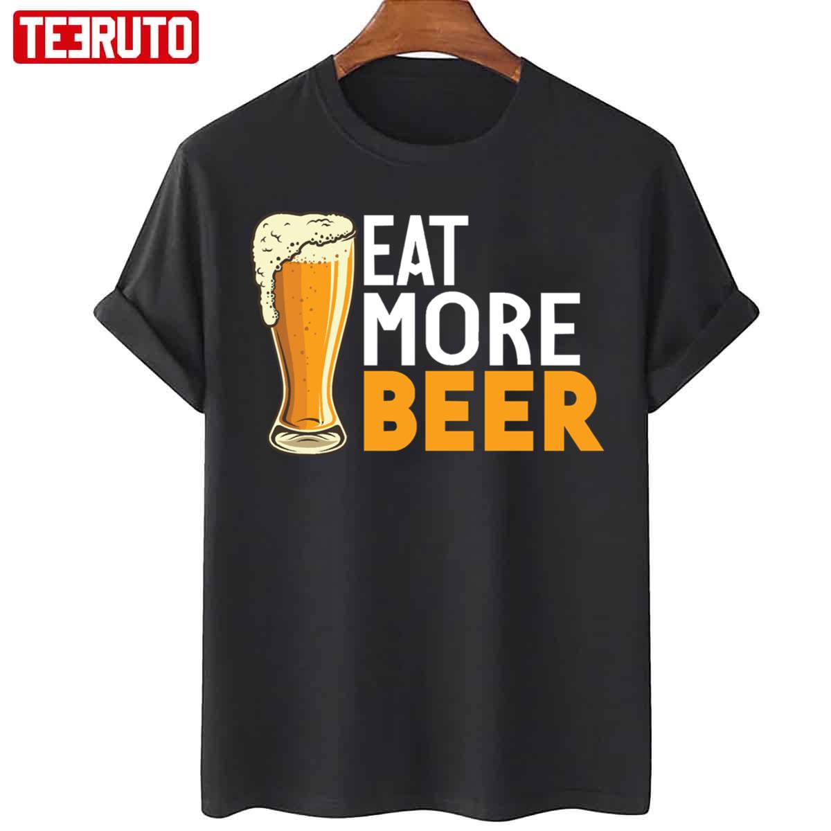 Eat More Beer Funny Unisex T-Shirt