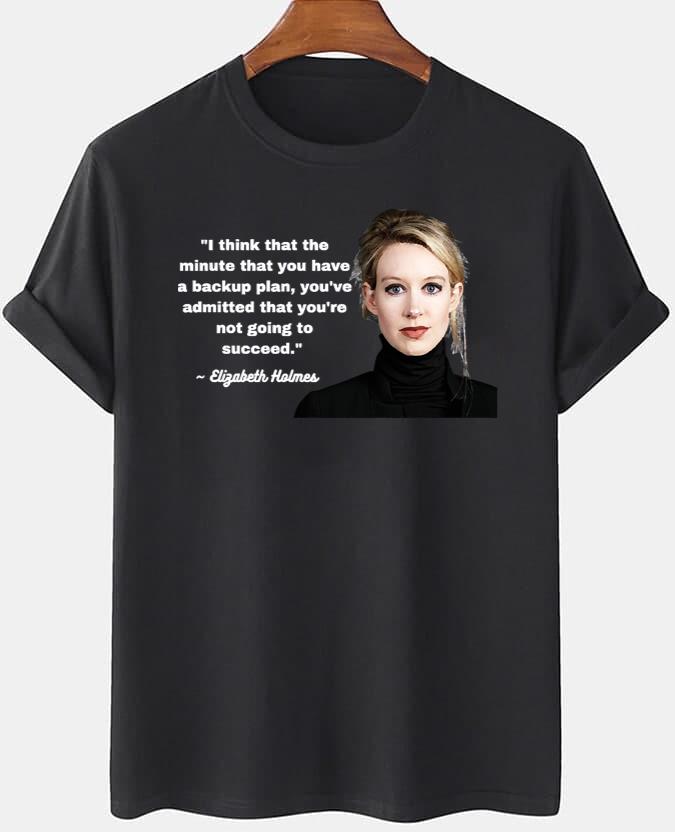 Elizabeth Holmes Theranos T-Shirt Quote