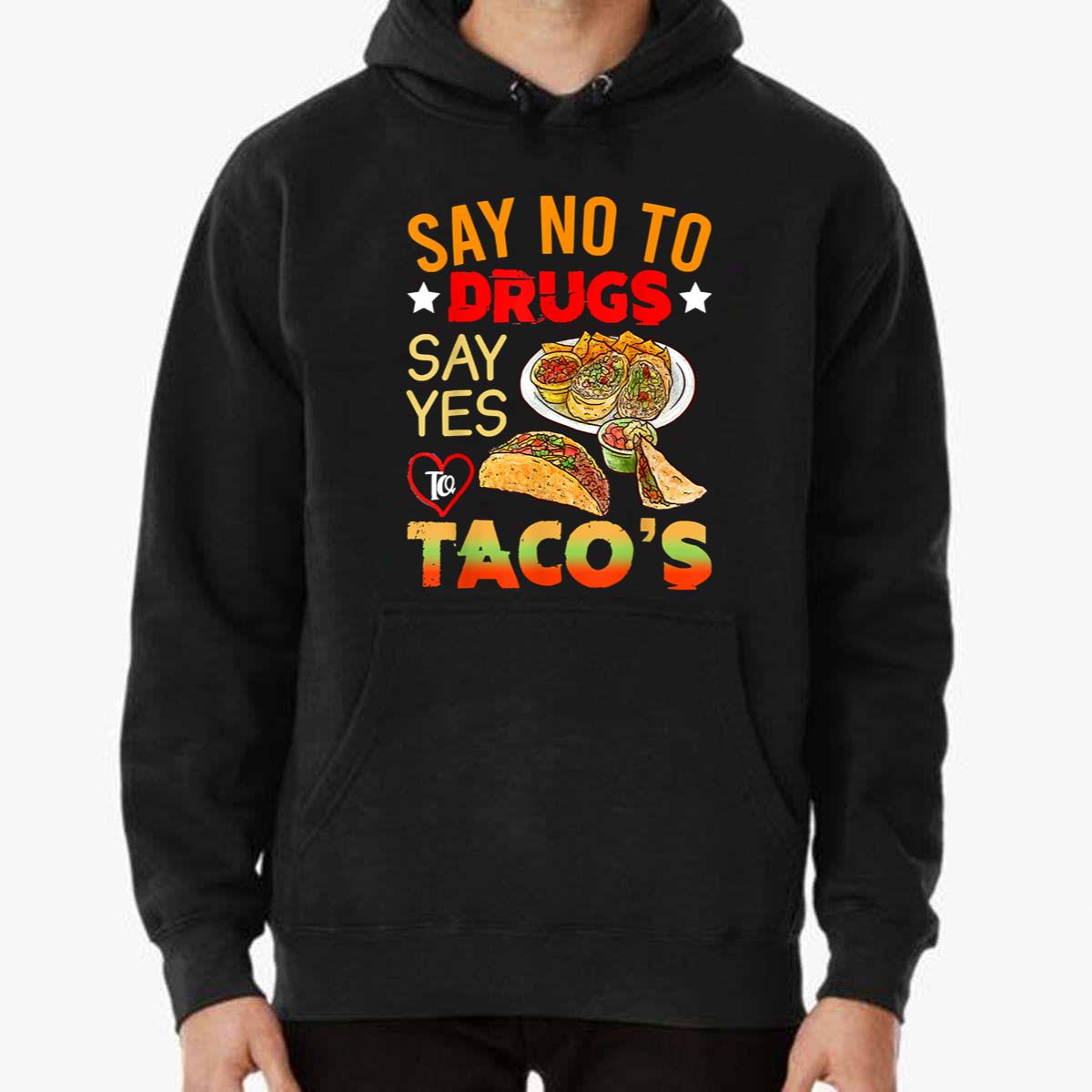 Funny Say No To Drugs Yes To Tacos Sweatshirt Hoodie