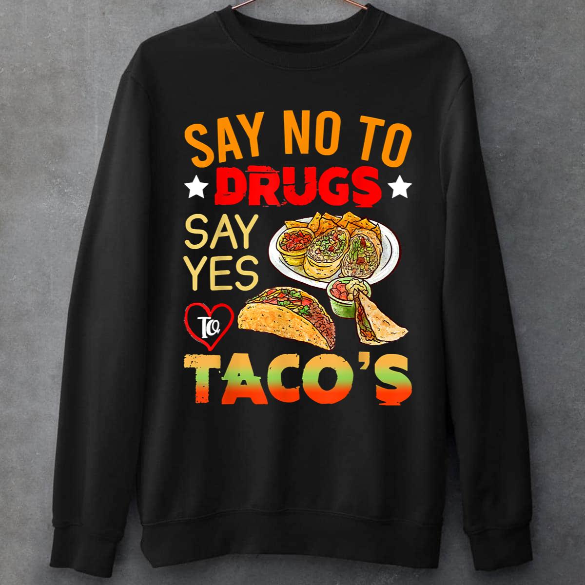 Funny Say No To Drugs Yes To Tacos Sweatshirt