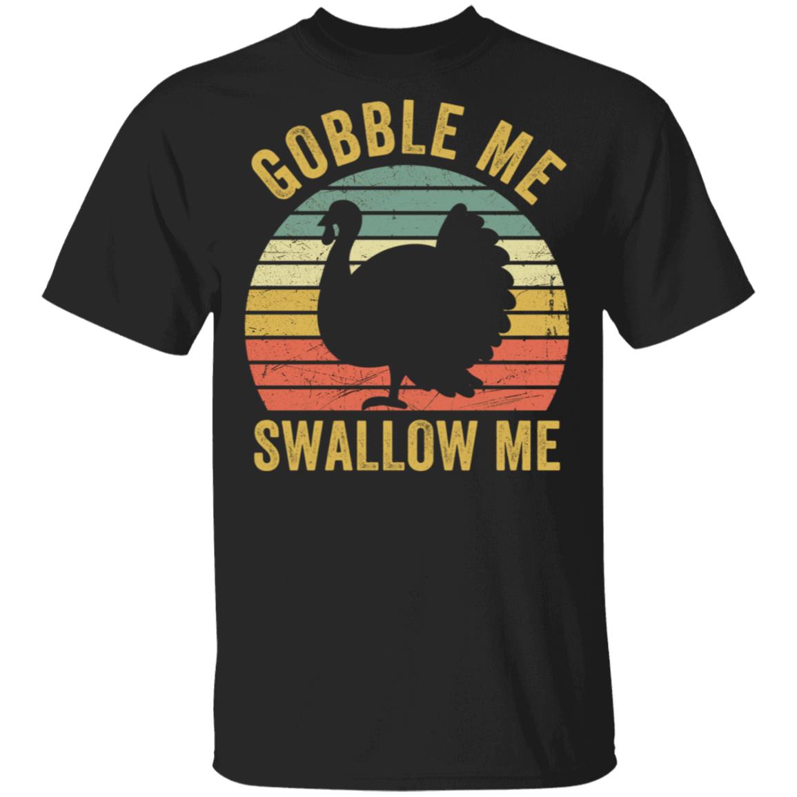 Gobble Me Swallow Funny Thanksgiving Vintage Turkey Unisex T-Shirt