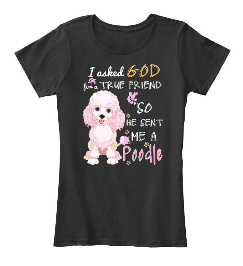 I Ask God For A True Friend Poodle Woman T-Shirt