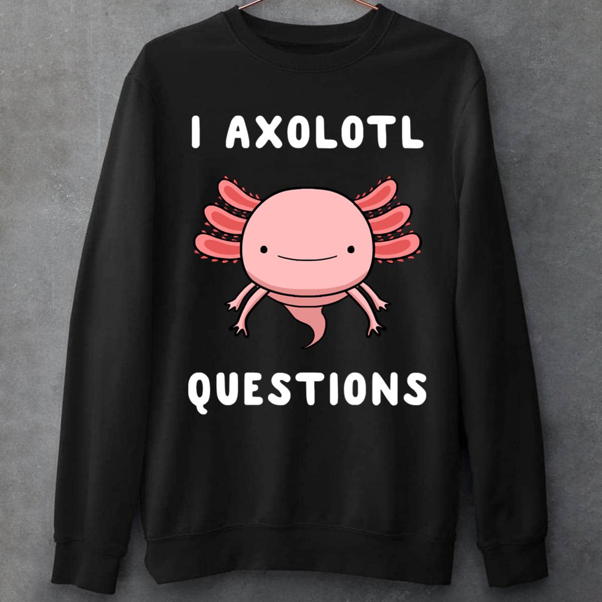 I Axolotl Questions Unisex T-Shirt