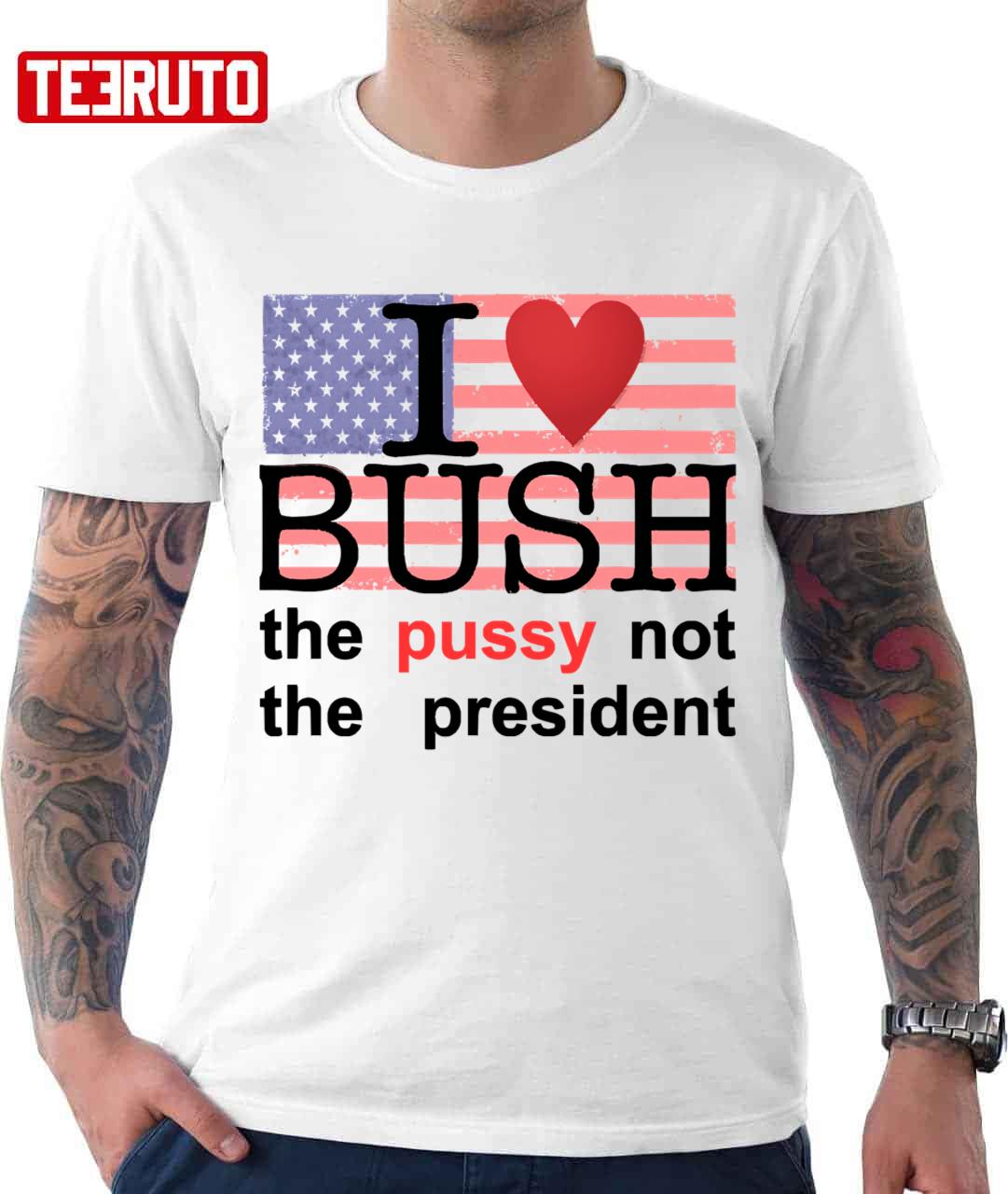 I Love Bush Not The President American Flag Unisex T-Shirt