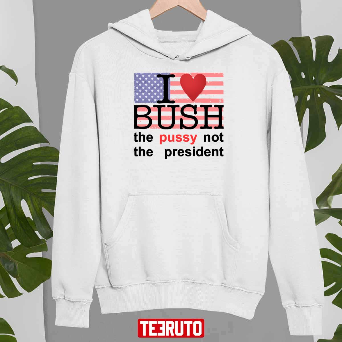 I Love Bush Not The President American Flag Hoodie