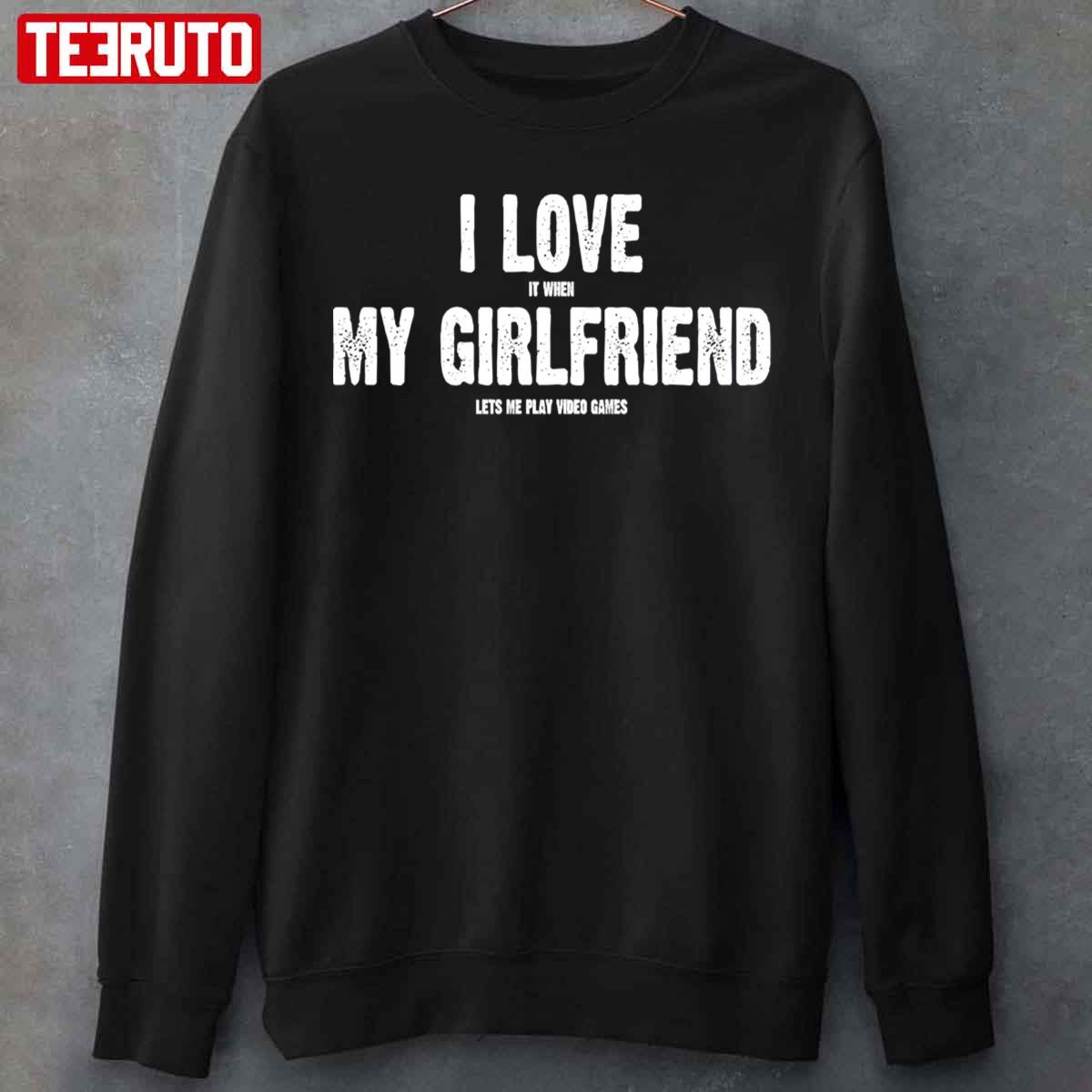 I Love It When My Girlfriend Lets Me Play Video Games Funny T-Shirt