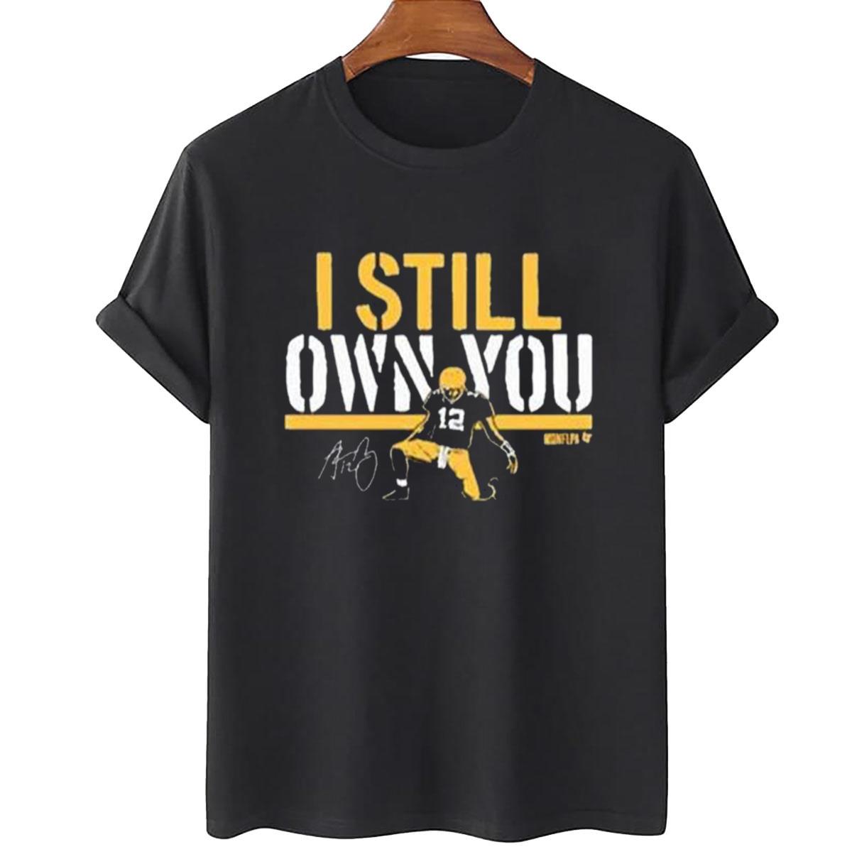 I Still Own You Aaron Rodgers Signatures T-Shirt