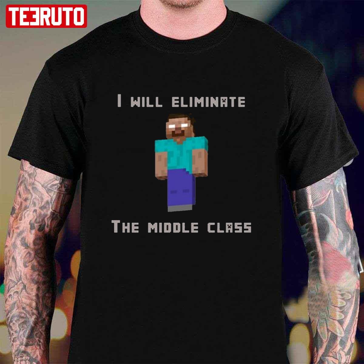 I Will Eliminate The Middle Class Herobrine Unisex T-Shirt