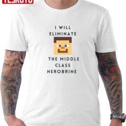 I Will Eliminate the Middle-Class Herobrine Funny Unisex T-Shirt
