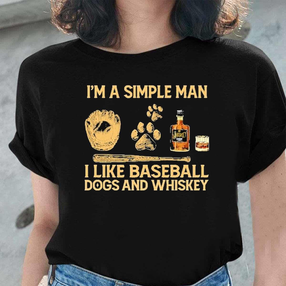 I’m A Simple Man I like Baseball Dogs And Whiskey Unisex T-Shirt