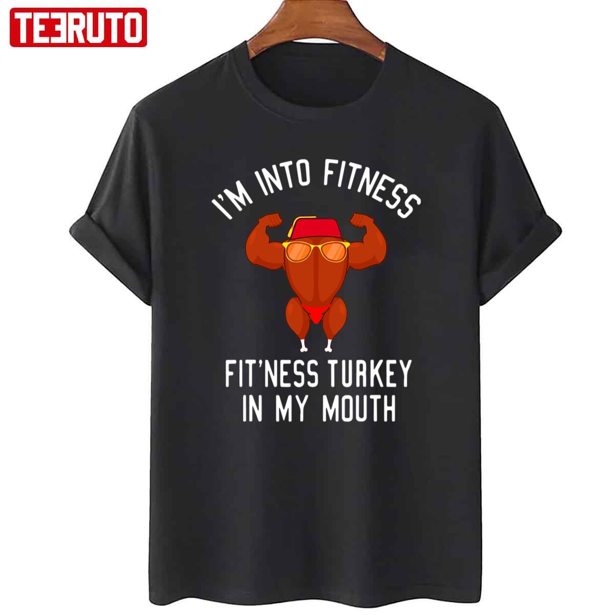 Im Into Fitness Turkey In My Mouth Thanksgiving Unisex T-Shirt