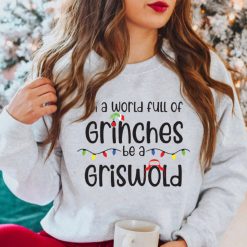 In A World Full Of Grinches Be A Griswold Sweatshirt Crewneck