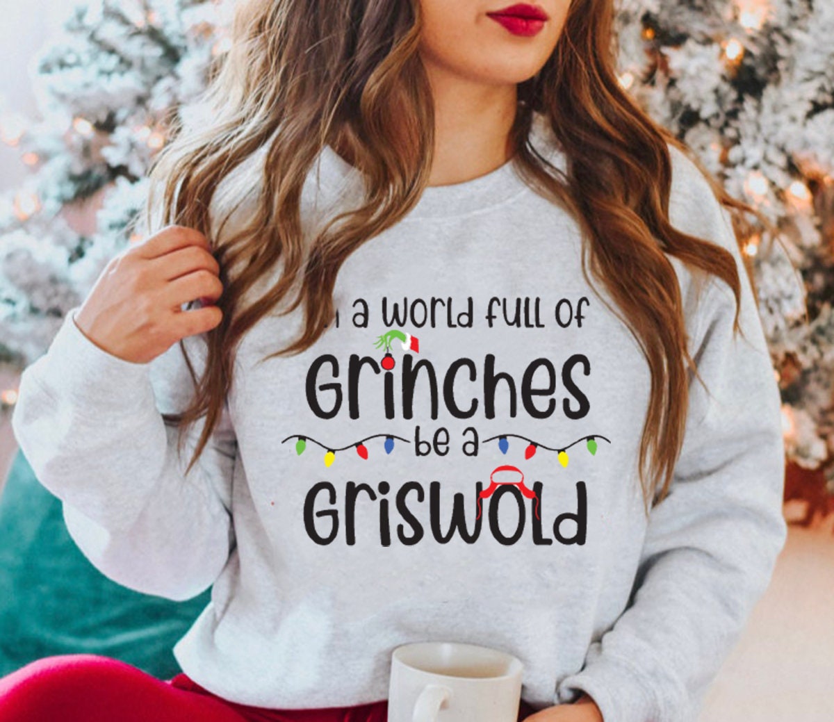 In A World Full Of Grinches Be A Griswold Sweatshirt Crewneck