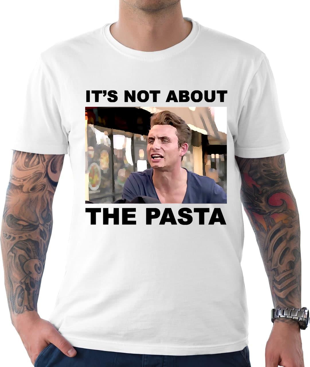 It's Not About The Pasta Vanderpump Rules Unisex T-Shirt