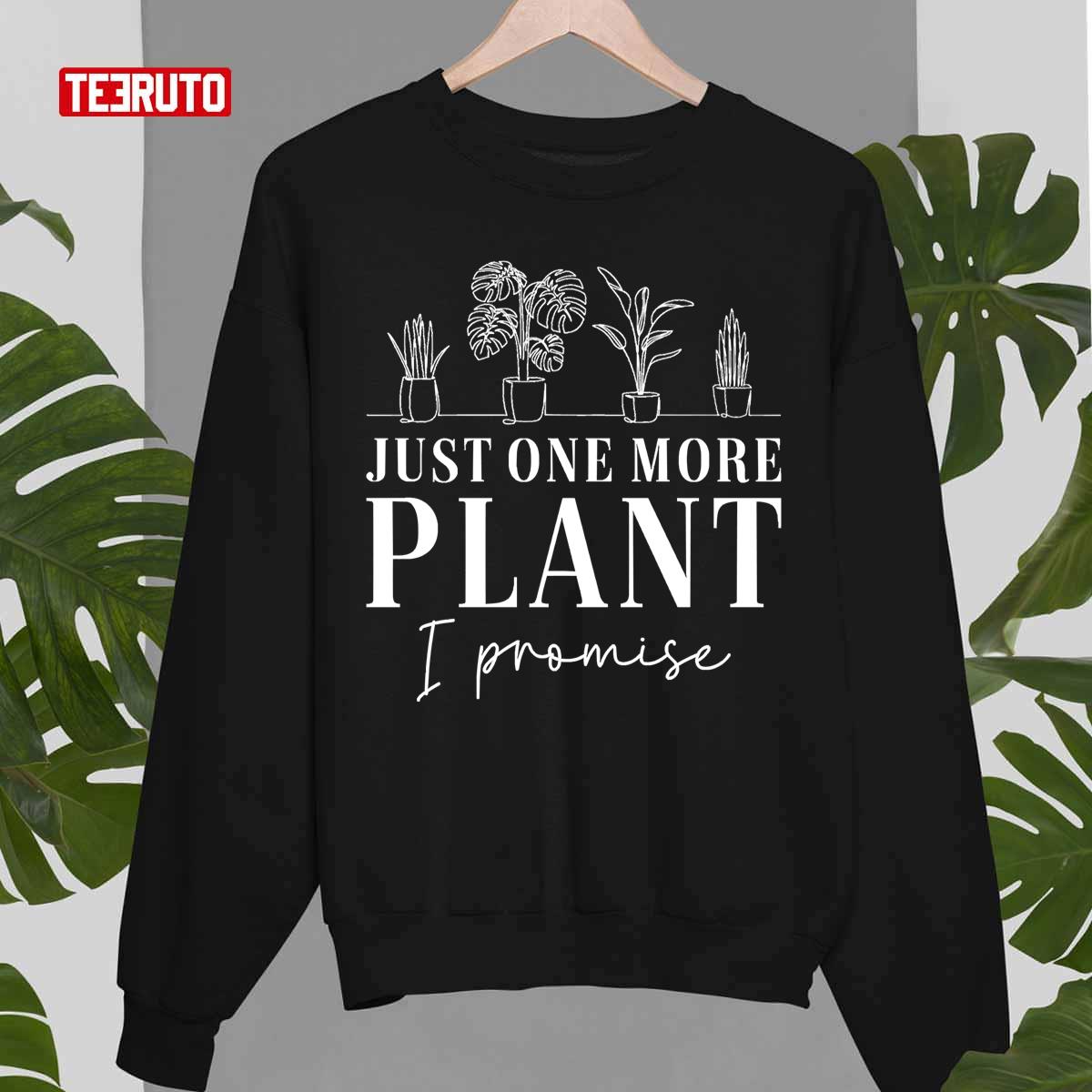 Just One More Plant I Promise Funny Gardening Unisex T-Shirt