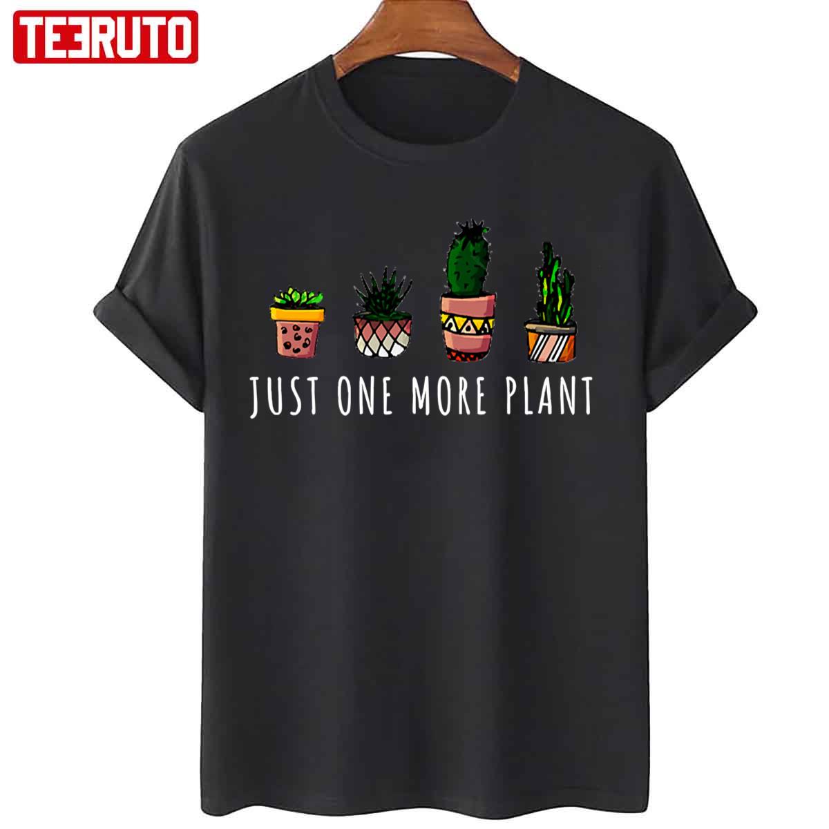 Just One More Plant Succulent Unisex T-Shirt
