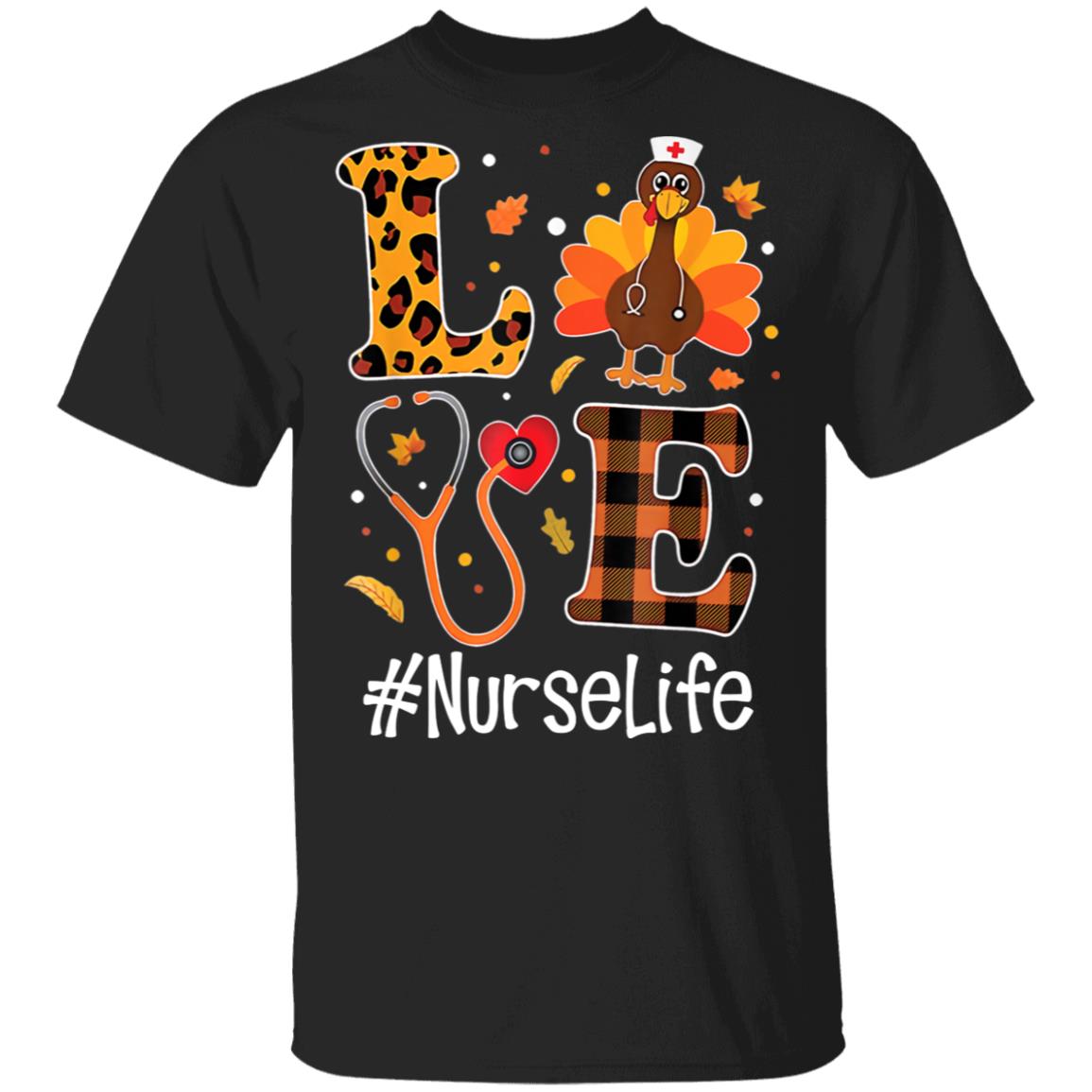 Love Nurse Life Turkey Funny Thanksgiving Unisex T-Shirt