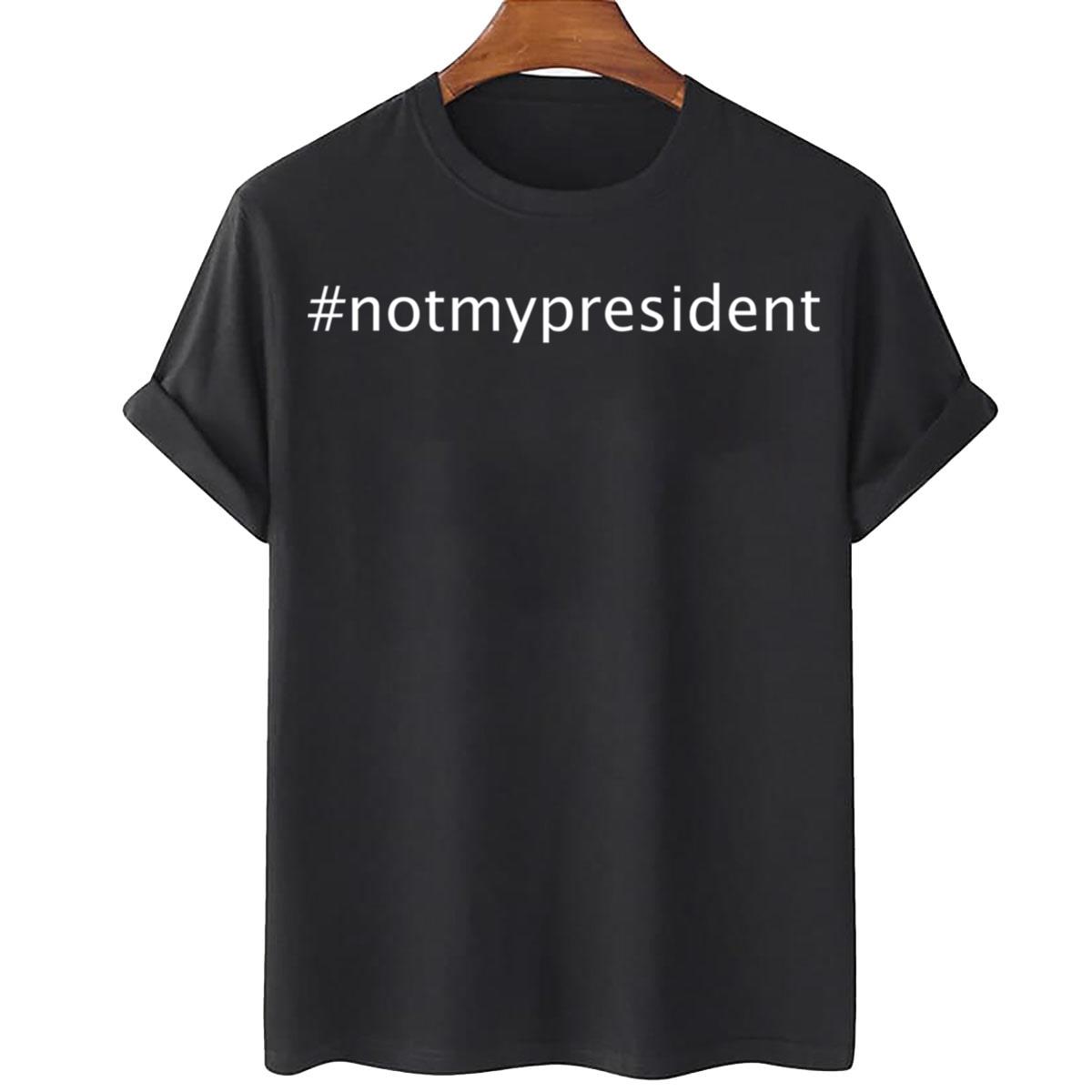 Not My President Political T-shirt