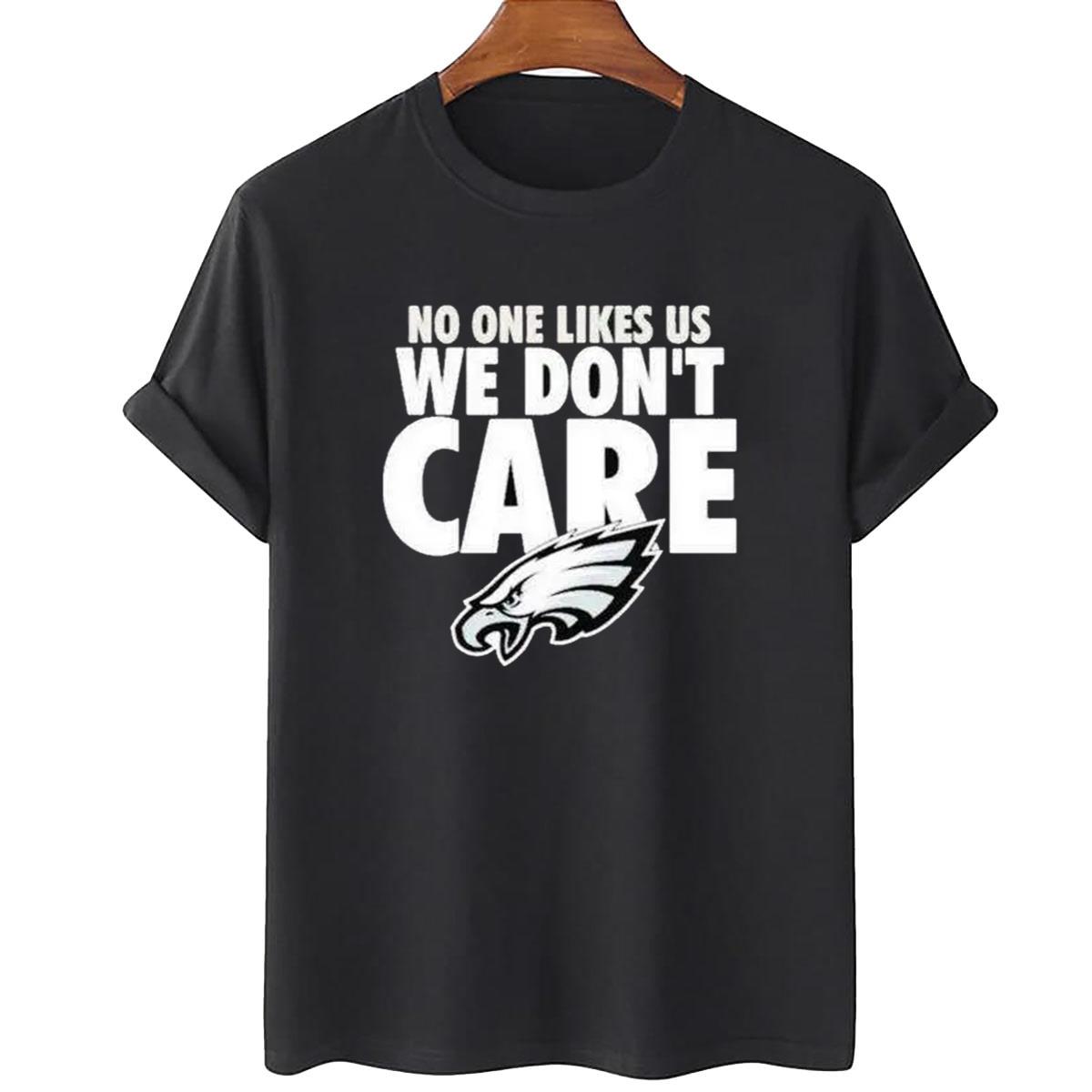 Philadelphia Eagles We Dont Care No One Like Us Unisex T-Shirt