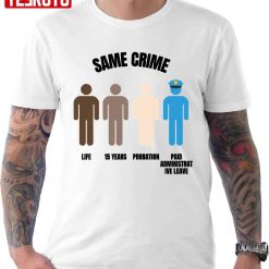 Same Crime More Time Stop Police Brutality Unisex Sweatshirt T-Shirt
