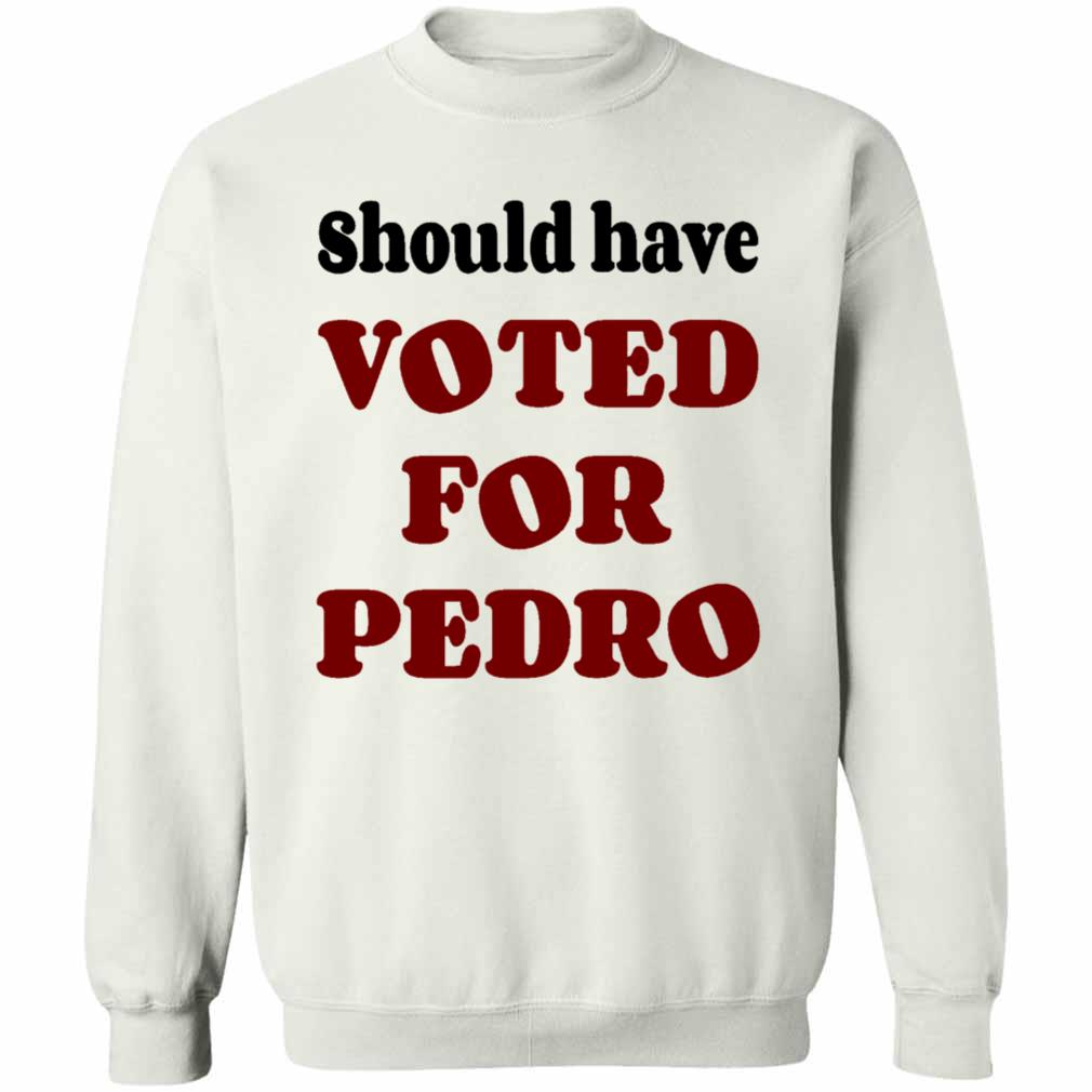 Should Have Voted for Pedro T-Shirt