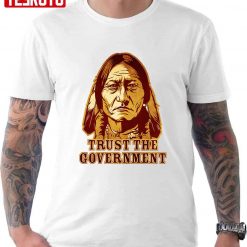 Sitting Bull Trust The Government Unisex T-Shirt