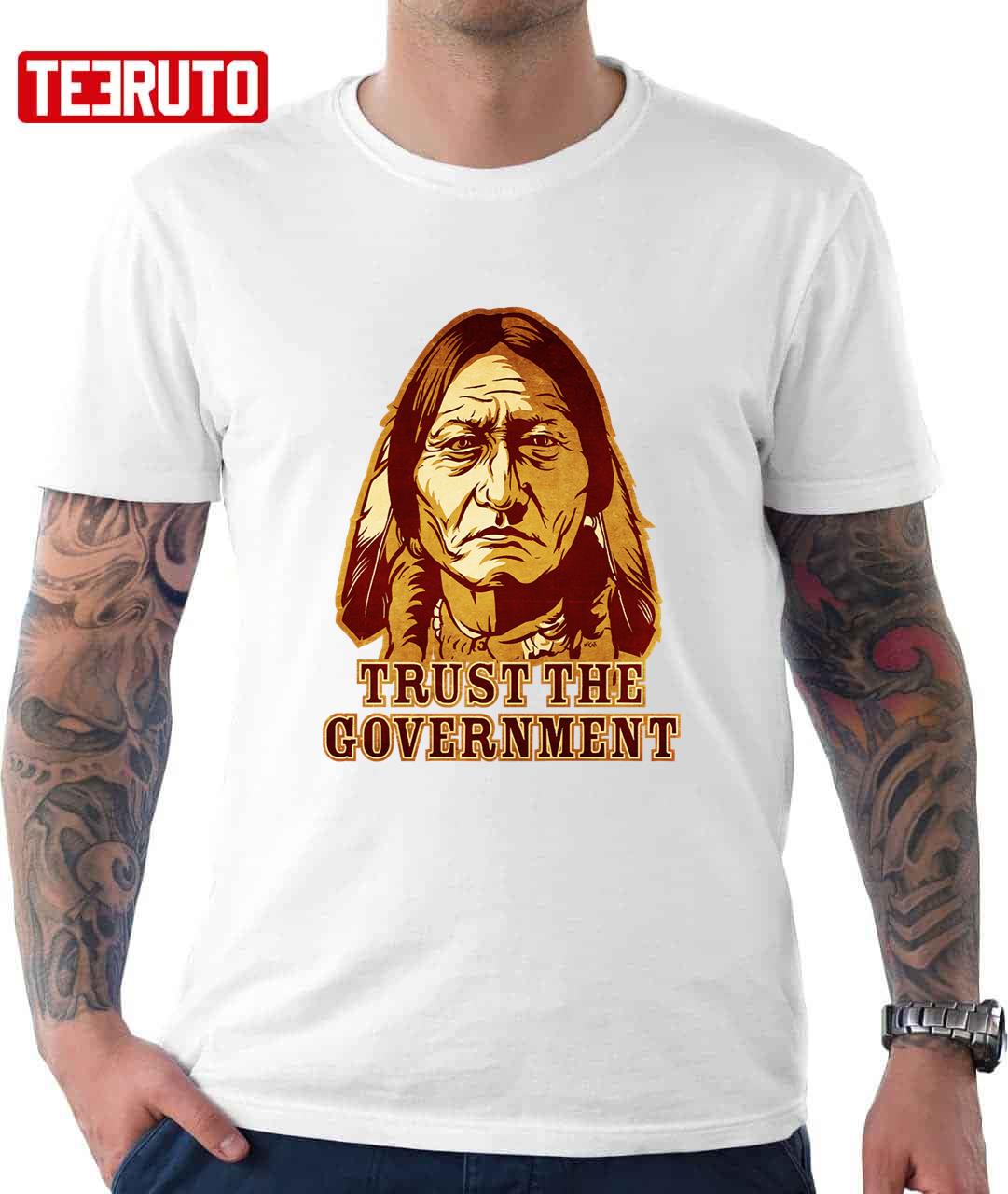 American Indian TRUST THE GOVERNMENT? Native American T-Shirt