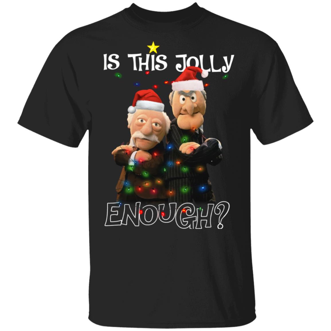 Statler And Waldorf Grumpy Is This Jolly Enough Christmas Unisex T-Shirt