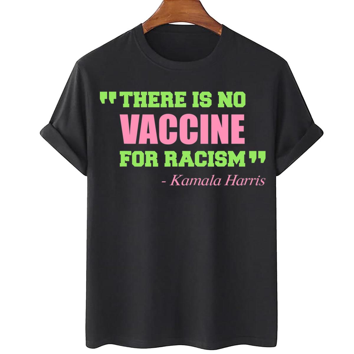 There Is No Vaccine For Racism Kamala Harris T-shirt