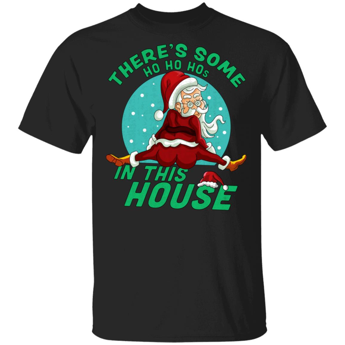 There’s Some Ho Ho Hos In This House Christmas Santa Unisex T-Shirt