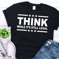 Think While It’S Still Legal T-Shirt Anti Biden