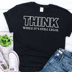 Think While It’S Still Legal T-Shirt Biden