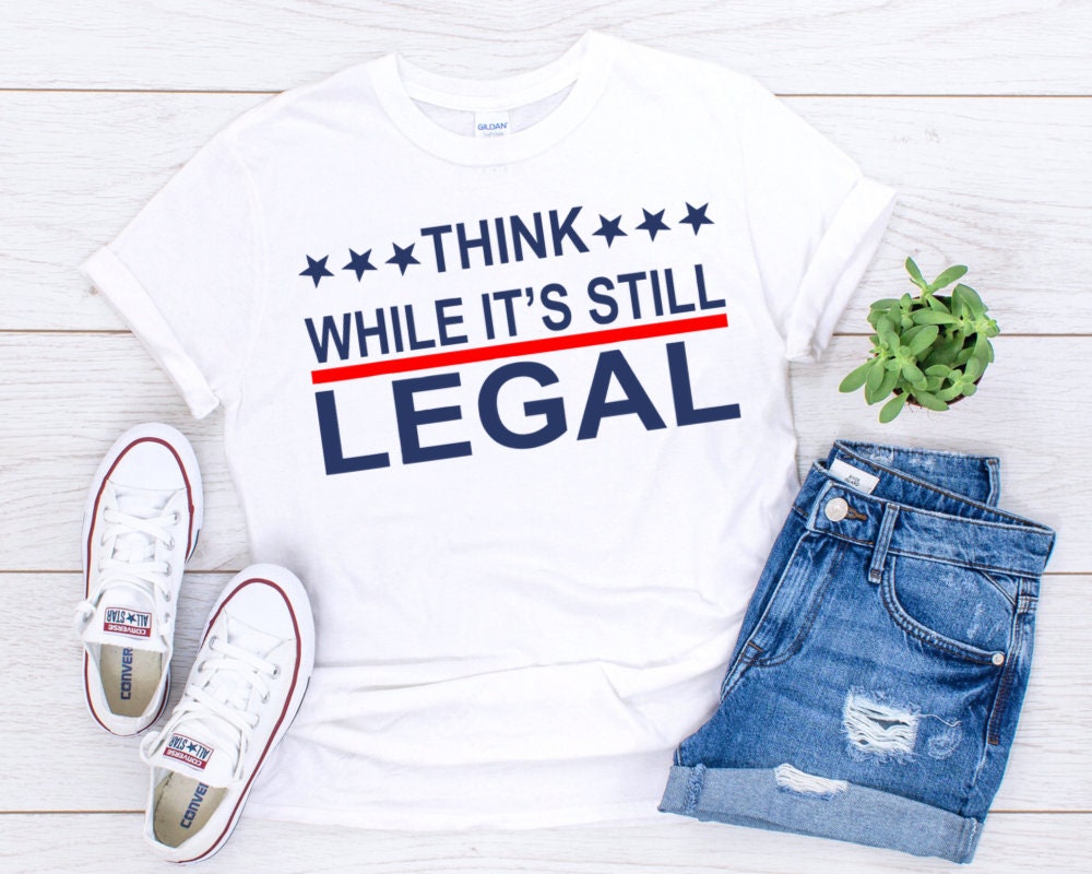 Think While It’S Still Legal T-Shirt Fuck Biden