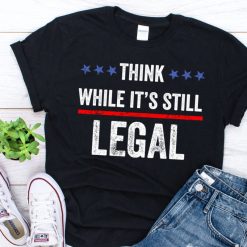 Think While It’S Still Legal T-Shirt Vintage
