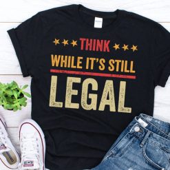 Think While It’S Still Legal Vintage T-Shirt